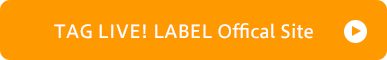 TAG LIVE! LABEL Offical Site