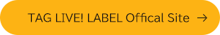 TAG LIVE! LABEL Offical Site