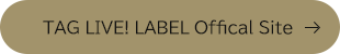 TAG LIVE! LABEL Offical Site