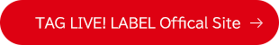 TAG LIVE! LABEL Offical Site